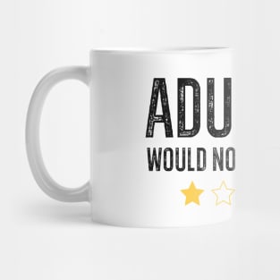 Adulting Would Not Recommend Mug